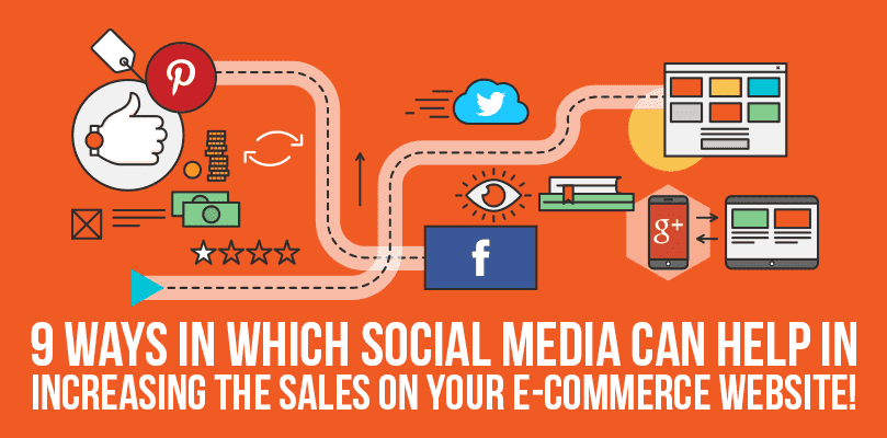 9 Ways In Which Social Media Can Help In Increasing The Sales On Your eCommerce Website!