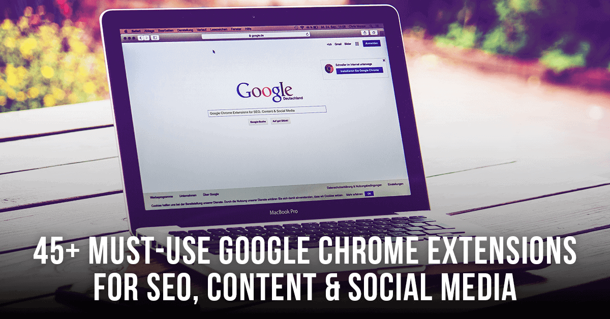 Google Chrome Extensions For SEO, Content & Social Media